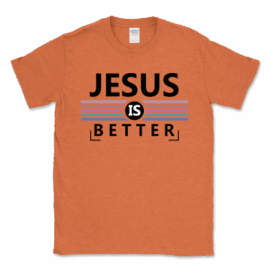 Jesus is Better